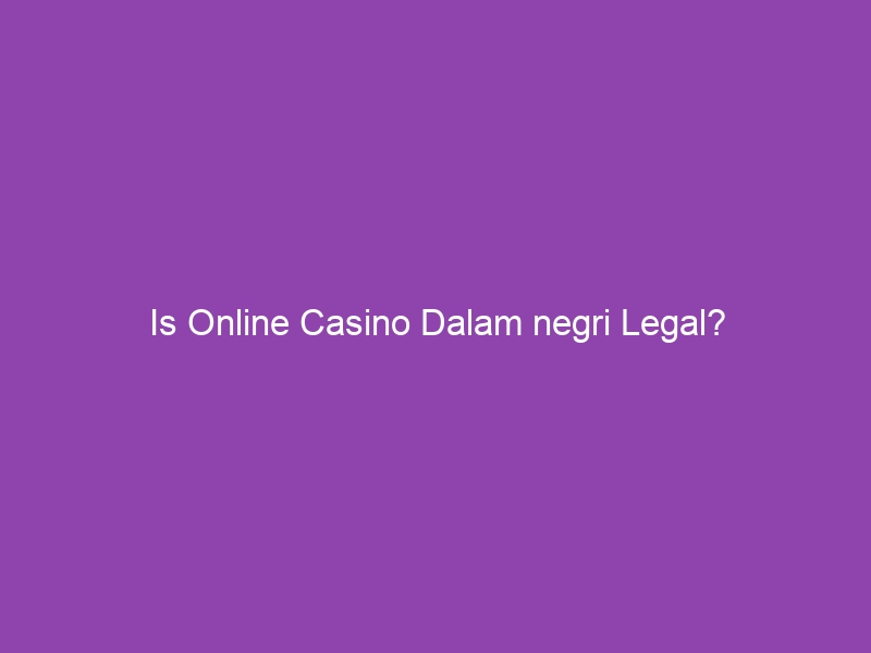 Is Online Casino Dalam negri Legal?
