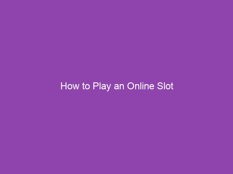 How to Play an Online Slot